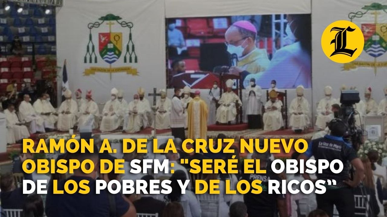 Ramón Alfredo de la Cruz consagrado nuevo obispo de SFM seré el obispo de los pobres y de los ricos”