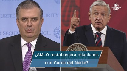 México busca restablecer relaciones con Corea del Norte: Ebrard