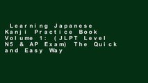 Learning Japanese Kanji Practice Book Volume 1: (JLPT Level N5 & AP Exam) The Quick and Easy Way