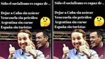 Solo el socialismo es capaz de dejar Cuba sin azúcar, Venezuela sin petróleo, Argentina sin carne y España sin turistas