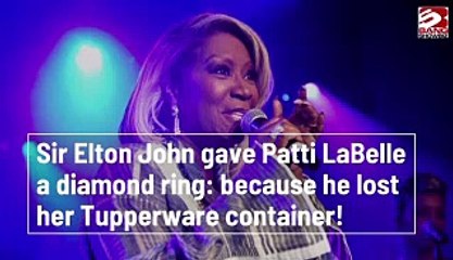 Sir Elton John gave Patti LaBelle a diamond ring because he lost her Tupperware container!