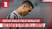Cristiano Ronaldo publicó mensaje que hace dudar de su futuro con la Juventus