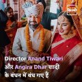 Watch: Actor-Director Anand Tiwari Marries Actress Angira Dhar