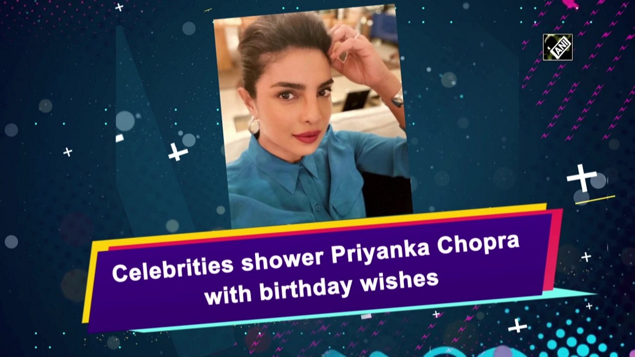 Celebrities shower Priyanka Chopra with birthday wishes