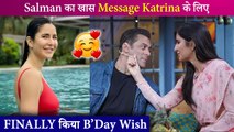 Salman Khan's Unique & Heartfelt Birthday Wish For Katrina Kaif Will Leave In Aww