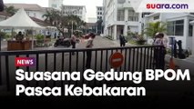 Suasana Gedung Badan Pengawasan Obat dan Makanan (BPOM) Pasca Kebakaran