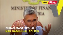 Bukan masa sesuai nak gaduh hal politik
