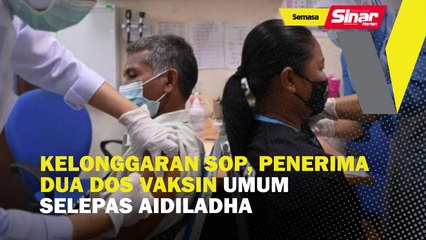 Kelonggaran SOP, penerima dua dos vaksin umum selepas Aidiladha