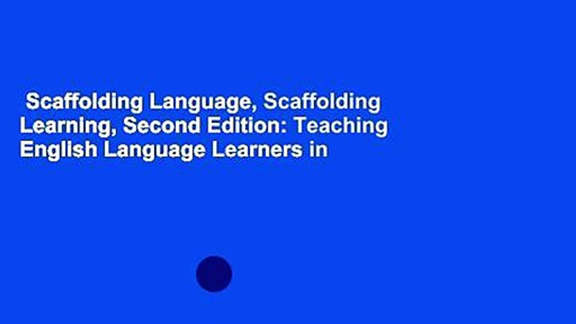 Scaffolding Language, Scaffolding Learning, Second Edition: Teaching English Language Learners in