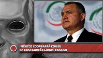 México cooperará con EU en caso García Luna: Ebrard