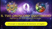 Oroscopo di domani 20 luglio ° Classifica segni zodiacali °