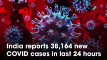 India reports 38,164 new Covid cases in last 24 hours