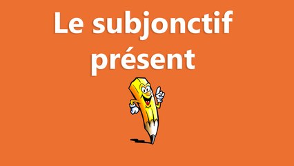 Le subjonctif présent - La conjugaison