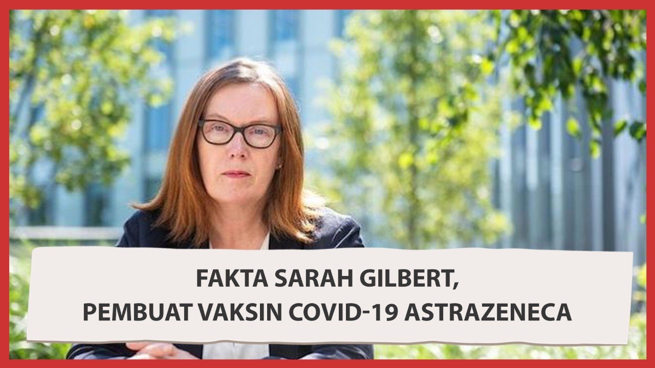 Fakta  Sarah Gilbert Penemu Vaksin AstraZeneca, Rela Lepas Hak Paten