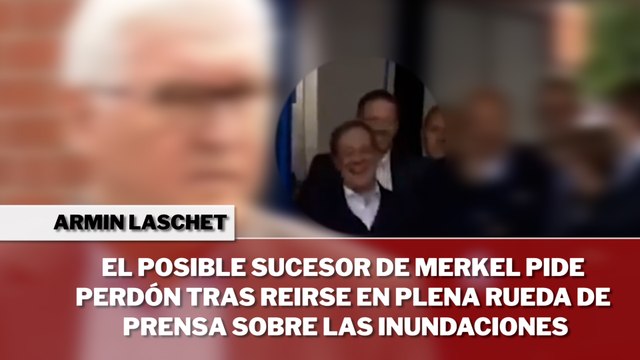 El posible sucesor de Merkel pide perdón tras reírse en plena rueda de prensa sobre las inundaciones