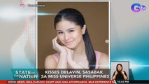 Kisses Delavin, sasabak sa Miss Universe Philippines | SONA