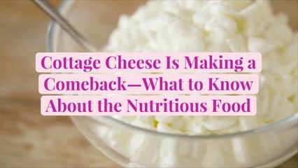 Cottage Cheese Is Making a Comeback—What to Know About the Nutritious Food
