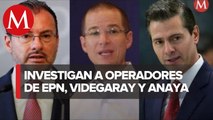 FGR va tras operadores de Peña Nieto, Luis Videgaray y Ricardo Anaya