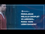 Penularan Melalui Droplet VS Aerosol, Mana yang Lebih Bahaya? | Katadata Indonesia