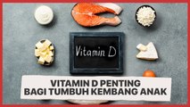 Vitamin D Penting Bagi Tumbuh Kembang Anak