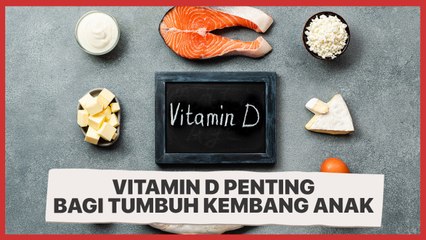 Vitamin D Penting Bagi Tumbuh Kembang Anak