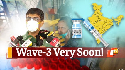 Covid19 Third Wave In 6-8 Weeks! Odisha's Top Health Official Details Govt's Action Plan