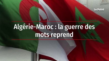 Algérie-Maroc : la guerre des mots reprend