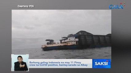 Barkong galing Indonesia na may 11 Pinoy crew na COVID positive, bantay-sarado sa Albay | Saksi