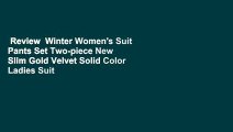 Review  Winter Women's Suit Pants Set Two-piece New Slim Gold Velvet Solid Color Ladies Suit