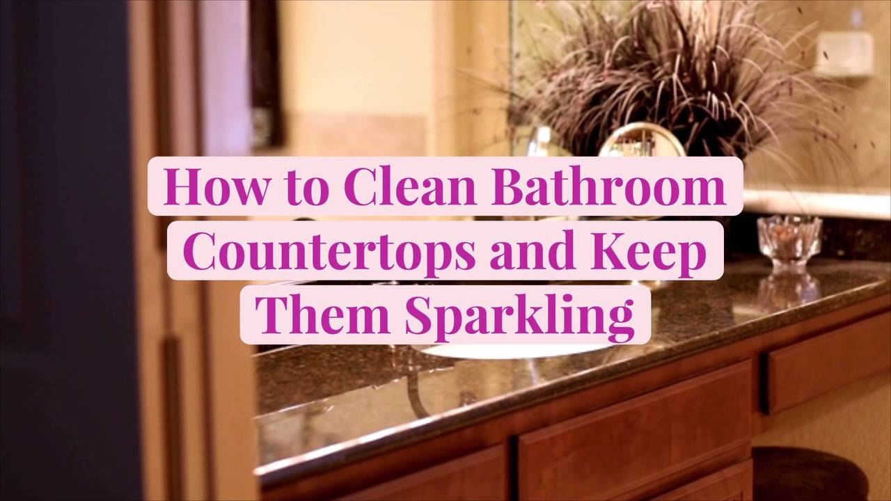 How to Clean Bathroom Countertops and Keep Them Sparkling