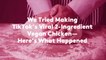 We Tried Making TikTok’s Viral 2-Ingredient Vegan Chicken—Here’s What Happened