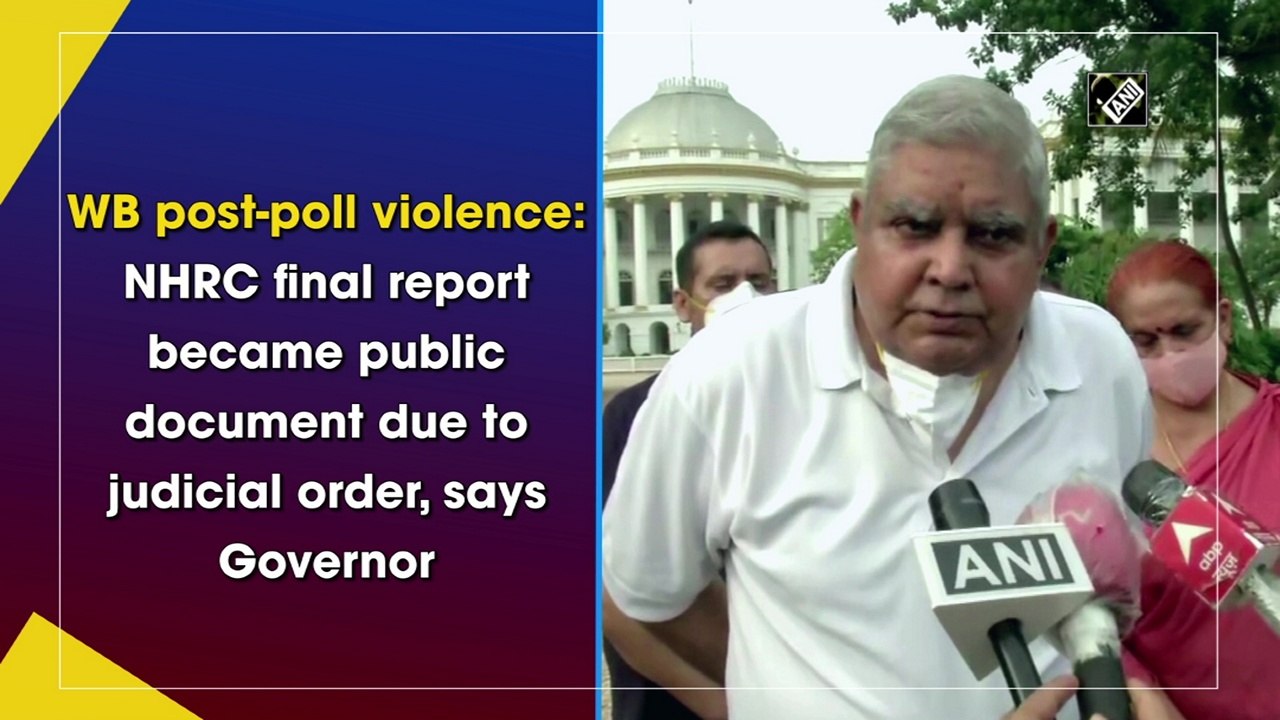 Bengal post-poll violence: NHRC final report became public document due to judicial order, says Governor