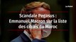 Scandale Pegasus : Emmanuel Macron sur la liste des cibles du Maroc