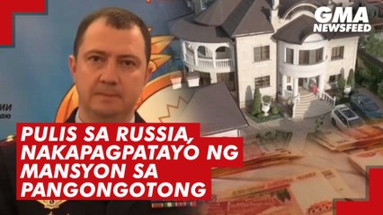 Pulis sa Russia, nakapagpatayo ng mansyon sa pangongotong | GMA News Feed