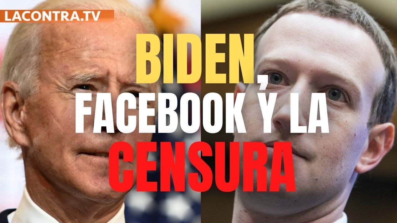 El seguimiento y la censura en Facebook de la administración Biden