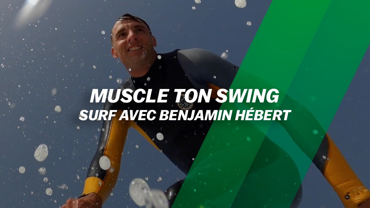 Muscle ton swing : surf avec Benjamin Hébert