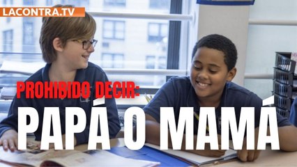 Un colegio de Nueva York EEUU pide que los niños no utilicen las palabras "papá" y "mamá"
