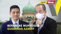 SINAR PM: Berani ke Muhyiddin gugurkan Azmin?
