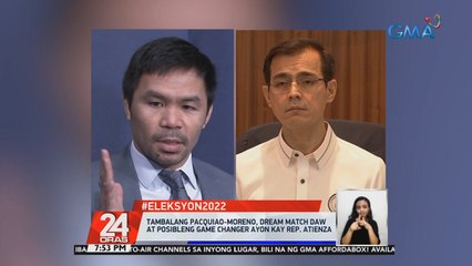 Tambalang Pacquiao-Moreno, dream match daw at posibleng game changer ayon kay Rep. Atienza | 24 Oras