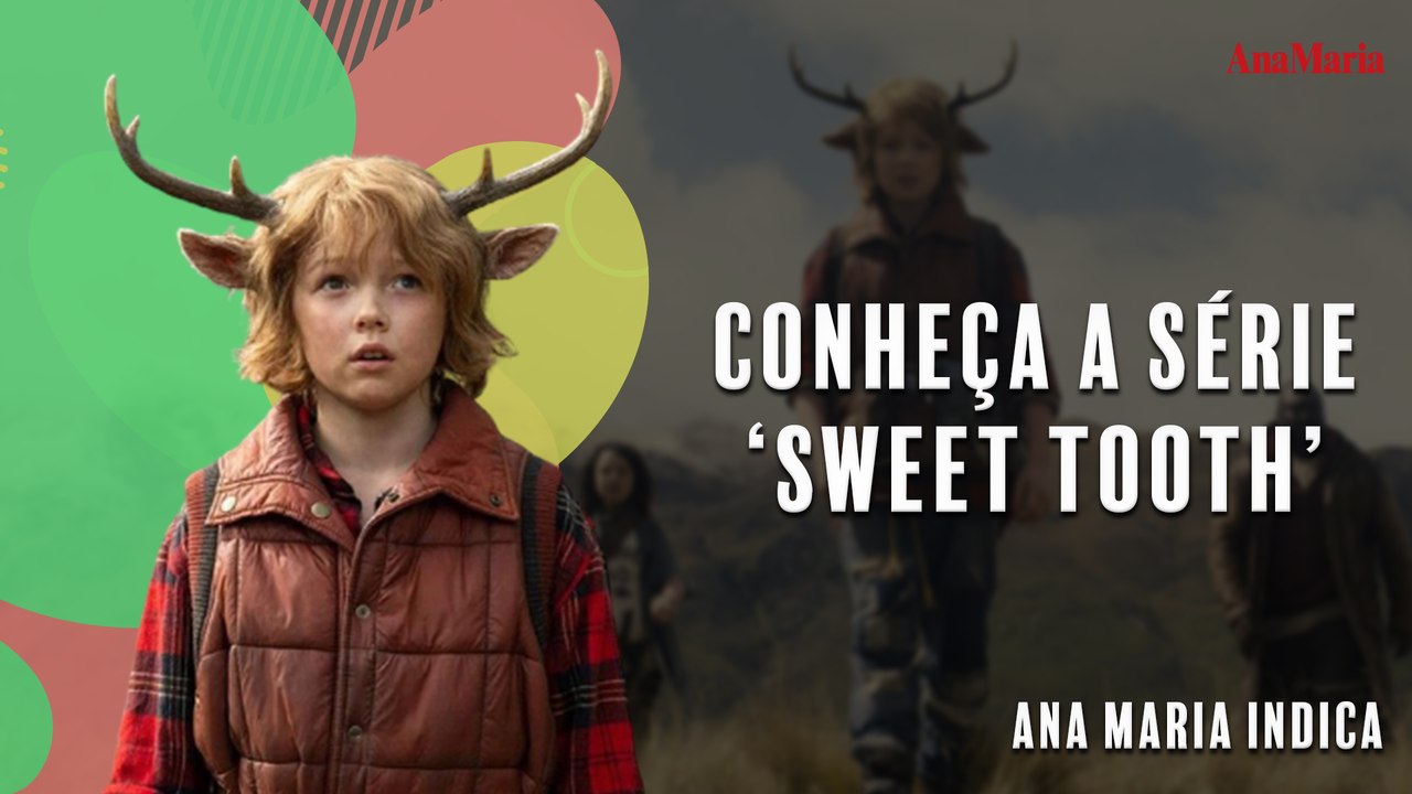 CONHEÇA A SÉRIE ‘SWEET TOOTH’ I ANAMARIA INDICA
