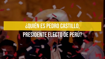 ¿Quién es Pedro Castillo, presidente electo de Perú?