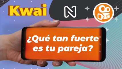 ¿Qué tan fuerte es su pareja? - KWAI JULIO 2021