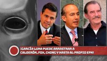 ¡García Luna puede arrastrar a Calderón, Fox, Chong y hasta el propio EPN!
