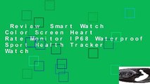 Review  Smart Watch Color Screen Heart Rate Monitor IP68 Waterproof Sport Health Tracker Watch
