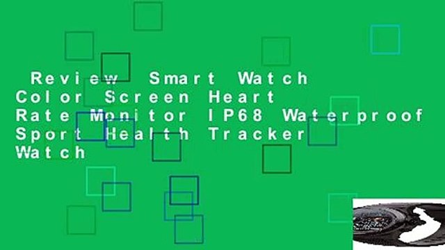 Review Smart Watch Color Screen Heart Rate Monitor IP68 Waterproof Sport Health Tracker Watch