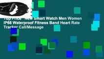 Top Price   New Smart Watch Men Women IP68 Waterproof Fitness Band Heart Rate Tracker Call/Message