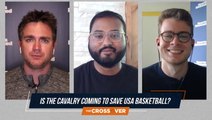The Crossover: Is the Cavalry Coming to Save Team USA?
