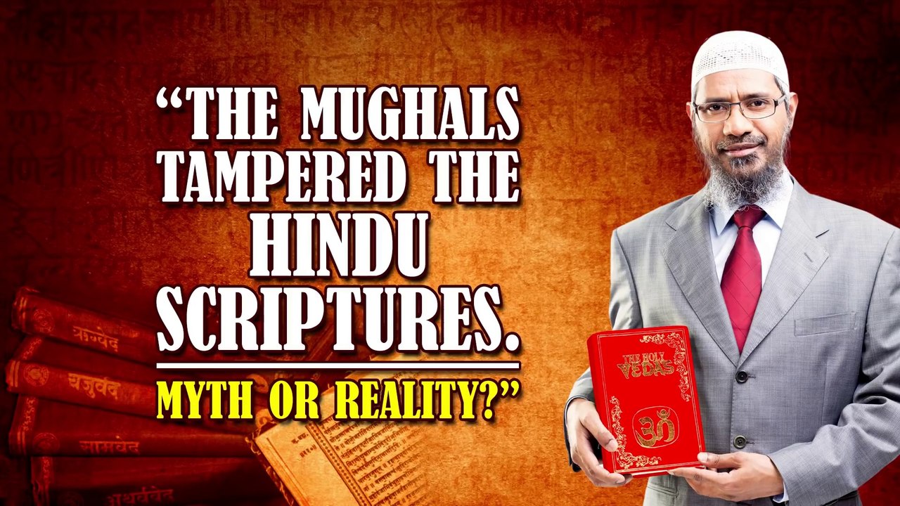 The Mughals tampered the Hindu scriptures. Myth or Reality - Dr Zakir Naik