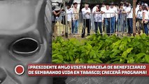 Presidente visita parcela de beneficiario de Sembrando Vida en Tabasco; anuncia incremento presupuestal del programa