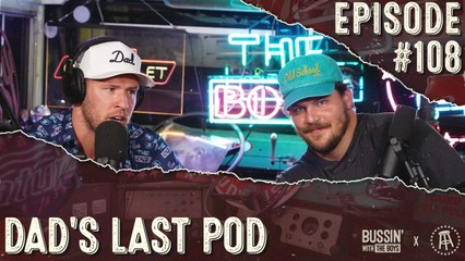 Dad's Last Pod | Bussin With The Boys